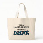 Need a Drink - Hairdresser Tote Bags