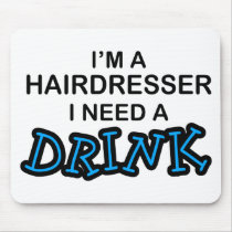 Need a Drink - Hairdresser