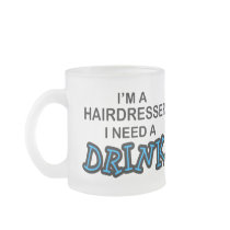 Need a Drink - Hairdresser Mugs