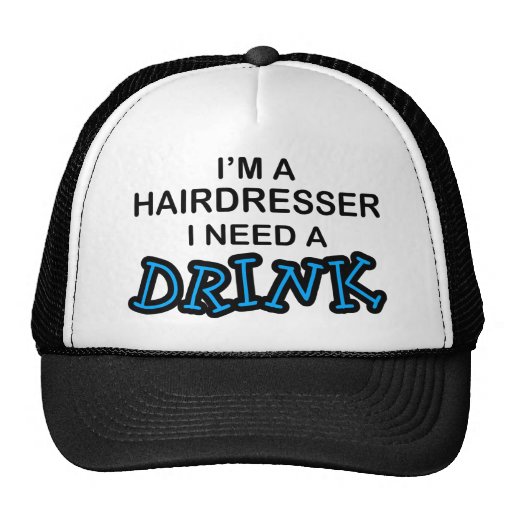 Need a Drink - Hairdresser Trucker Hats