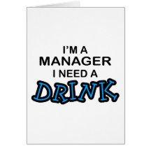 Need a Drink - Manager Greeting Card