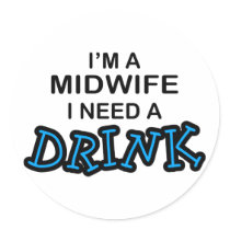 Need a Drink - Midwife