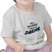 Need a Drink - Nurse Shirts