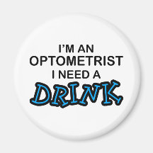 Need a Drink - Optometrist Fridge Magnets