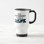 Need a Drink - Pharmacist Coffee Mug