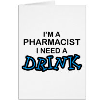 Need a Drink - Pharmacist Greeting Card