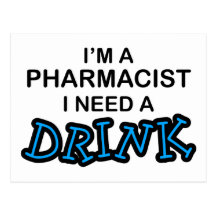 Need a Drink - Pharmacist Post Cards