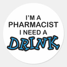 Need a Drink - Pharmacist Sticker