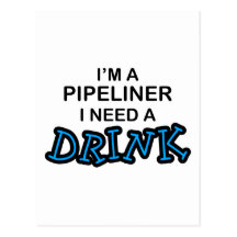 Need a Drink - Pipeliner Postcard
