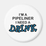 Need a Drink - Pipeliner Refrigerator Magnet