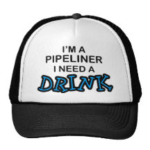 Need a Drink - Pipeliner Trucker Hat