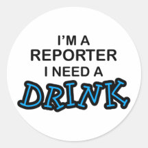 Need a Drink - Reporter Round Stickers