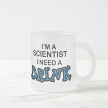 Need a Drink - Scientist Coffee Mug