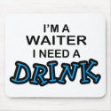 Need a Drink - Waiter mousepads