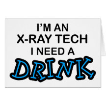 Need a Drink - X-Ray Tech Cards