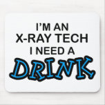 Need a Drink - X-Ray Tech Mouse Pads