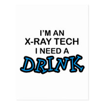 Need a Drink - X-Ray Tech Post Cards