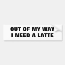 Need a Latte  Classic Bumper Stickers