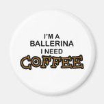 Need Coffee - Ballerina Fridge Magnet