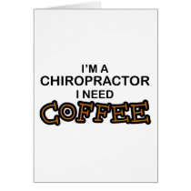 Need Coffee - Chiropractor Greeting Cards