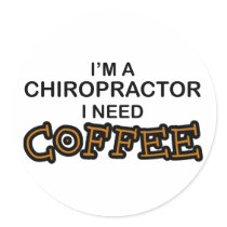 Need Coffee - Chiropractor Round Sticker