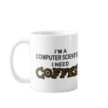 Need Coffee - Computer Scientist mugs