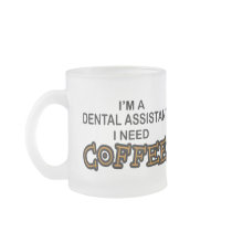 Need Coffee - Dental Assistant Mugs