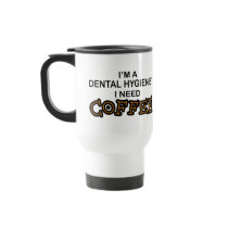 Need Coffee - Dental Hygienist Mug