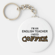 Need Coffee - English Teacher Key Chain