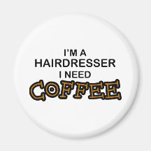 Need Coffee - Hairdresser Magnet