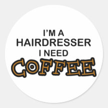 Need Coffee - Hairdresser Round Sticker