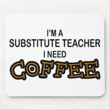 Need Coffee - Substitute Teacher Mousepads