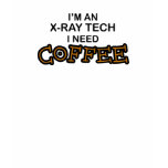 Need Coffee - X-Ray Tech t-shirts