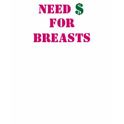 Need, $, For Breasts Shirts by lara0802