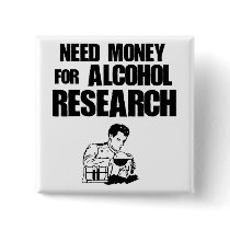 Need money for alcohol research pinback buttons