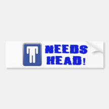 NEEDS HEAD BUMPER STICKER