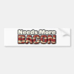Needs More Bacon Bumper Stickers