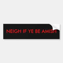 NEIGH IF YE BE AMISH BUMPER STICKERS