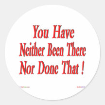 Neither Been There Nor Done That Sticker