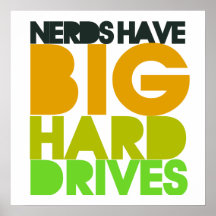 Nerds have big hard drives posters
