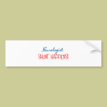 Neurologist Physician Gifts "Shunt Happens" bumper stickers