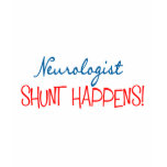 Neurologist Physician Gifts "Shunt Happens" t-shirts