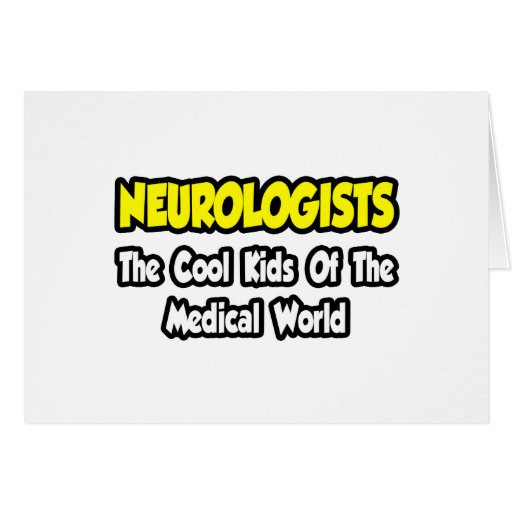 Neurologists...Cool Kids of Medical World Greeting Cards