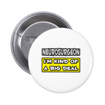 Neurosurgeon .. I'm Kind of a Big Deal Pinback Button