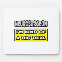 Neurosurgeon .. I'm Kind of a Big Deal Mousepad