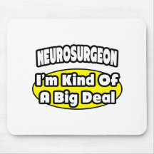 Neurosurgeon = Kind of a Big Deal Mouse Pads