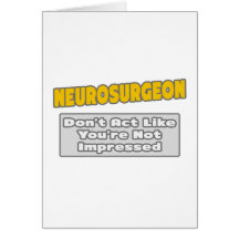 Neurosurgeon .. You're Impressed Greeting Cards