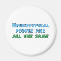 Neurotypical People Are All the Same Refrigerator Magnet