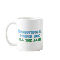Neurotypical People Are All the Same Coffee Mugs