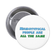 Neurotypical People Are All the Same Pin